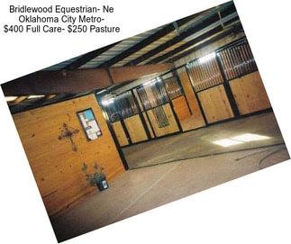 Bridlewood Equestrian- Ne Oklahoma City Metro- $400 Full Care- $250 Pasture