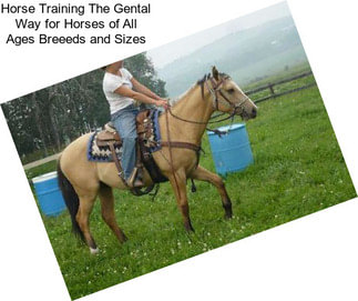 Horse Training The Gental Way for Horses of All Ages Breeeds and Sizes