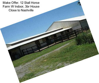 Make Offer. 12 Stall Horse Farm W Indoor, 3br House Close to Nashville