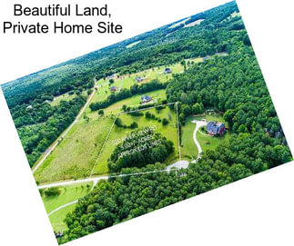 Beautiful Land, Private Home Site