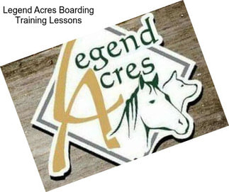 Legend Acres Boarding Training Lessons