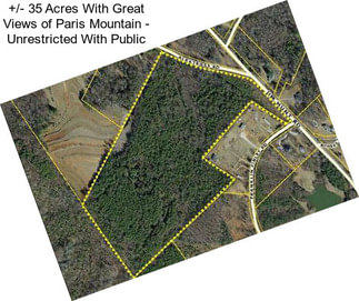 +/- 35 Acres With Great Views of Paris Mountain - Unrestricted With Public
