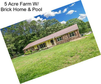 5 Acre Farm W/ Brick Home & Pool