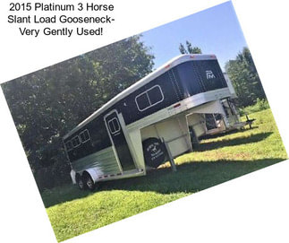 2015 Platinum 3 Horse Slant Load Gooseneck- Very Gently Used!