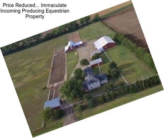 Price Reduced... Immaculate Incoming Producing Equestrian Property