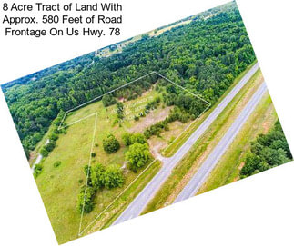 8 Acre Tract of Land With Approx. 580 Feet of Road Frontage On Us Hwy. 78