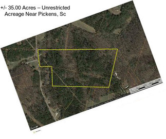 +/- 35.00 Acres – Unrestricted Acreage Near Pickens, Sc