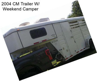 2004 CM Trailer W/ Weekend Camper