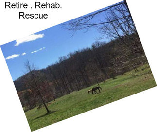 Retire . Rehab. Rescue