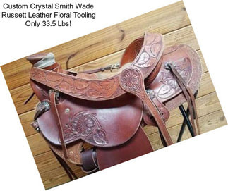 Custom Crystal Smith Wade Russett Leather Floral Tooling Only 33.5 Lbs!
