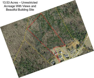 13.53 Acres – Unrestricted Acreage With Views and Beautiful Building Site