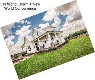 Old World Charm + New World Convenience