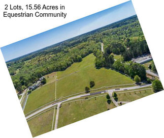 2 Lots, 15.56 Acres in Equestrian Community