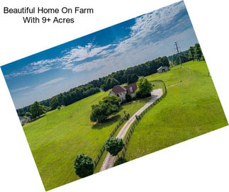 Beautiful Home On Farm With 9+ Acres