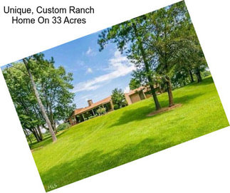 Unique, Custom Ranch Home On 33 Acres