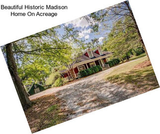 Beautiful Historic Madison Home On Acreage