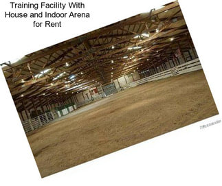 Training Facility With House and Indoor Arena for Rent