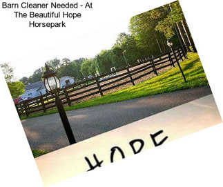 Barn Cleaner Needed - At The Beautiful Hope Horsepark