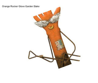 Orange Rocker Glove Garden Stake