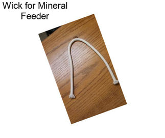 Wick for Mineral Feeder