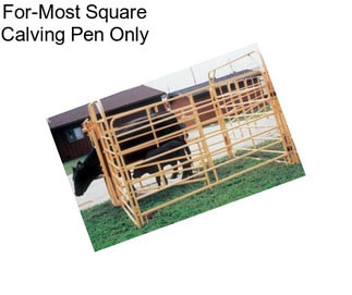 For-Most Square Calving Pen Only