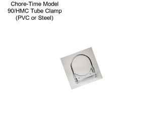 Chore-Time Model 90/HMC Tube Clamp (PVC or Steel)