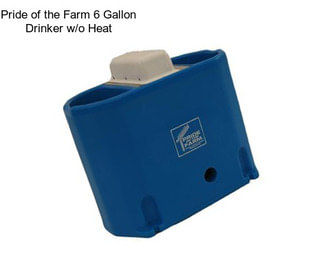 Pride of the Farm 6 Gallon Drinker w/o Heat