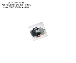Chore-Time Model 75/90/HMC/108 3/4HP, 348RPM, 230V, 60HZ, 1PH Power Unit