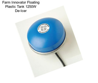 Farm Innovator Floating Plastic Tank 1250W De-Icer