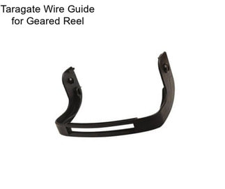 Taragate Wire Guide for Geared Reel