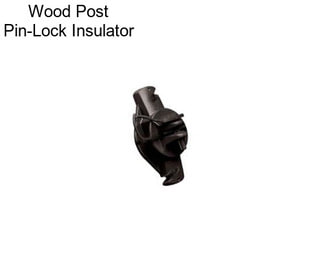 Wood Post Pin-Lock Insulator