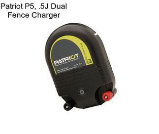 Patriot P5, .5J Dual Fence Charger