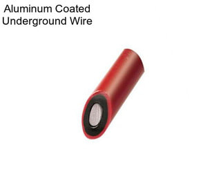 Aluminum Coated Underground Wire