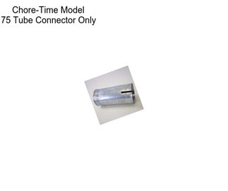Chore-Time Model 75 Tube Connector Only
