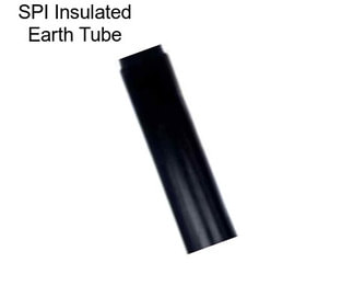 SPI Insulated Earth Tube