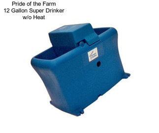 Pride of the Farm 12 Gallon Super Drinker w/o Heat