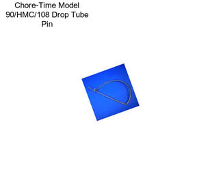 Chore-Time Model 90/HMC/108 Drop Tube Pin