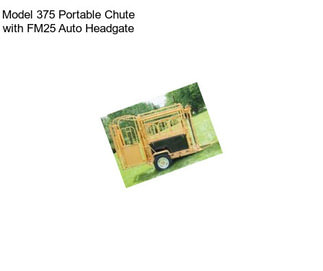 Model 375 Portable Chute with FM25 Auto Headgate