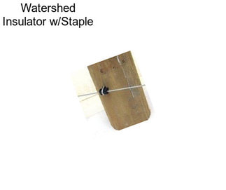 Watershed Insulator w/Staple