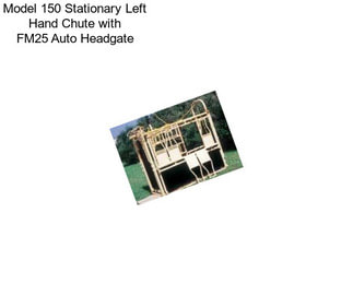 Model 150 Stationary Left Hand Chute with FM25 Auto Headgate