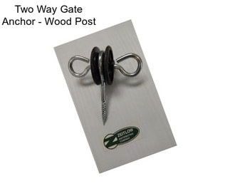 Two Way Gate Anchor - Wood Post