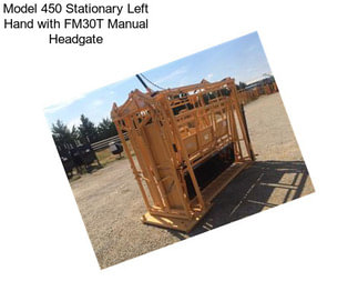 Model 450 Stationary Left Hand with FM30T Manual Headgate