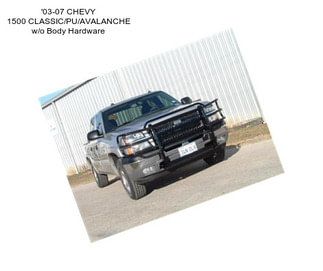 \'03-07 CHEVY 1500 CLASSIC/PU/AVALANCHE w/o Body Hardware