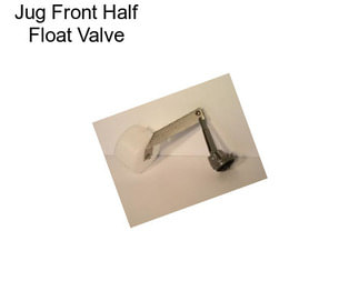 Jug Front Half Float Valve