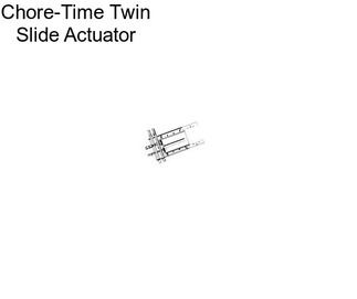 Chore-Time Twin Slide Actuator