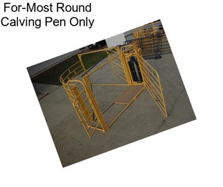 For-Most Round Calving Pen Only
