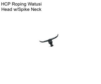 HCP Roping Watusi Head w/Spike Neck