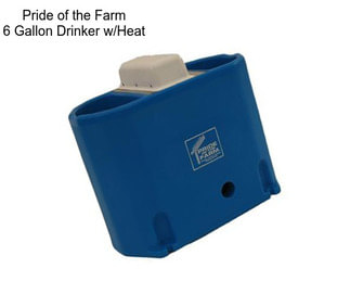 Pride of the Farm 6 Gallon Drinker w/Heat