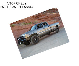 \'03-07 CHEVY 2500HD/3500 CLASSIC