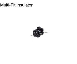 Multi-Fit Insulator